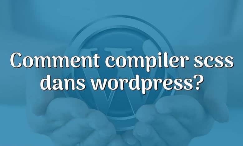 Comment compiler scss dans wordpress?