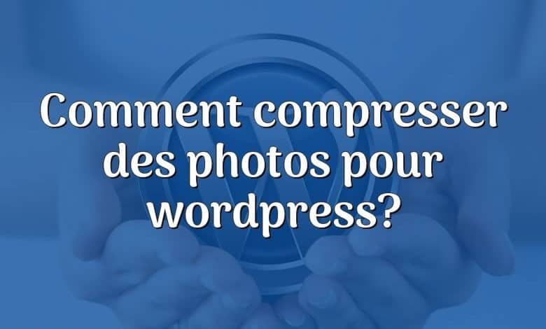 Comment compresser des photos pour wordpress?