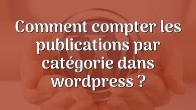 Comment compter les publications par catégorie dans wordpress ?