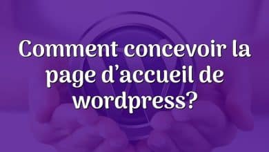 Comment concevoir la page d’accueil de wordpress?