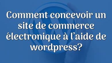 Comment concevoir un site de commerce électronique à l’aide de wordpress?