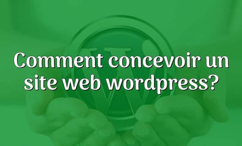 Comment concevoir un site web wordpress?