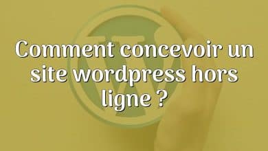 Comment concevoir un site wordpress hors ligne ?