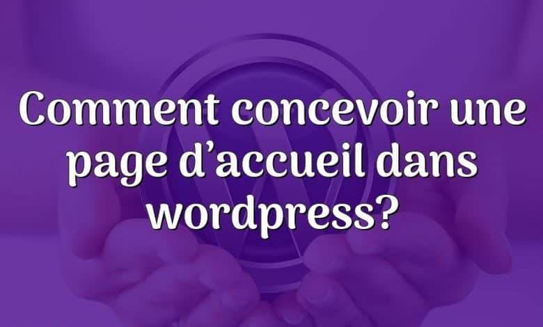 Comment concevoir une page d’accueil dans wordpress?