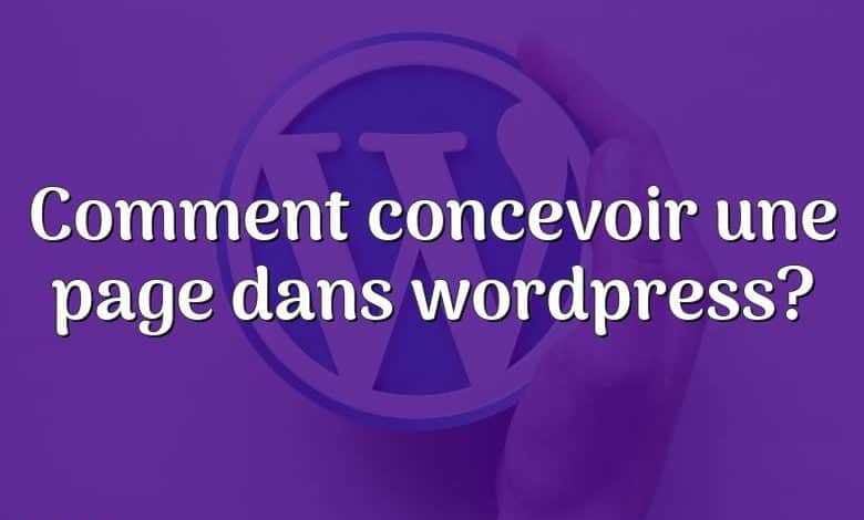 Comment concevoir une page dans wordpress?