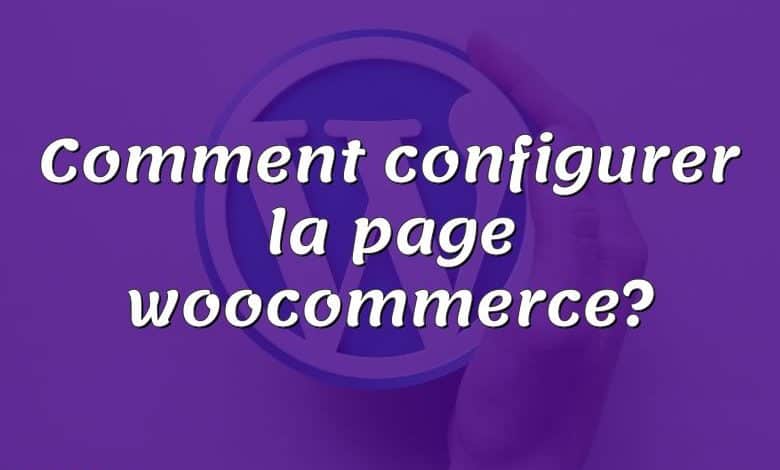 Comment configurer la page woocommerce?