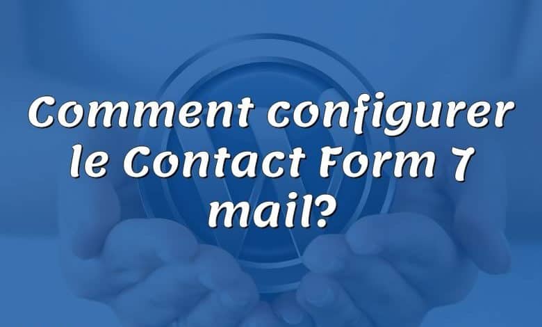 Comment configurer le Contact Form 7 mail?