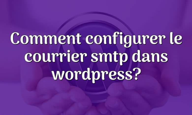 Comment configurer le courrier smtp dans wordpress?