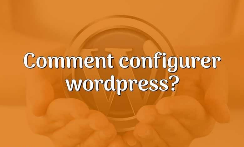 Comment configurer wordpress?