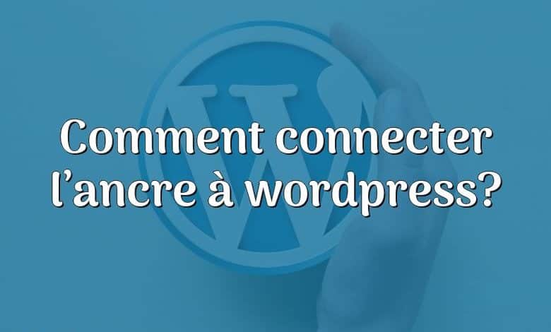 Comment connecter l’ancre à wordpress?