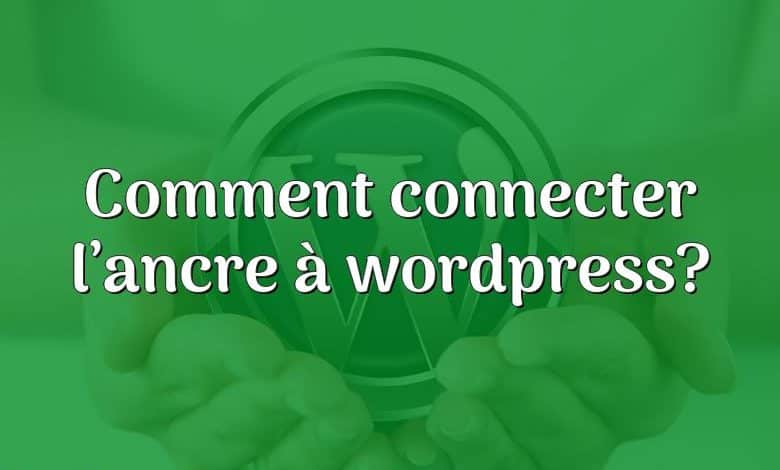 Comment connecter l’ancre à wordpress?