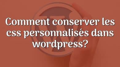 Comment conserver les css personnalisés dans wordpress?