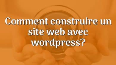 Comment construire un site web avec wordpress?