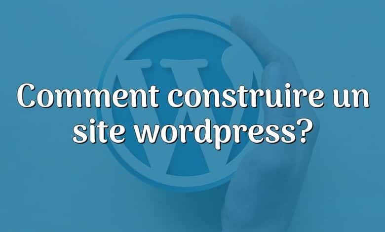 Comment construire un site wordpress?