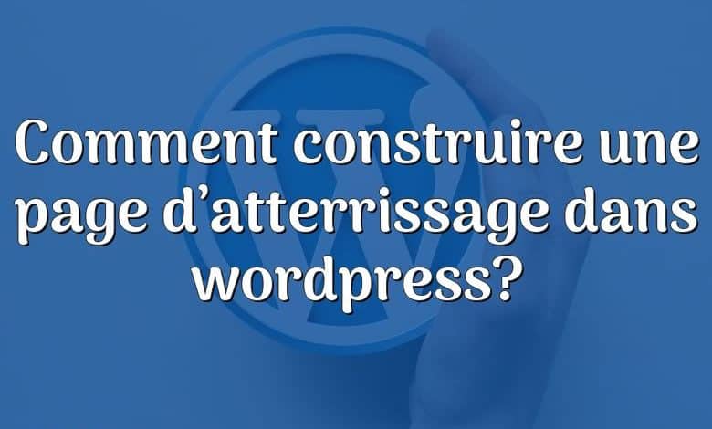 Comment construire une page d’atterrissage dans wordpress?