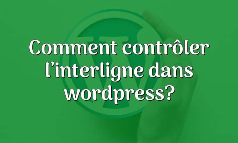 Comment contrôler l’interligne dans wordpress?