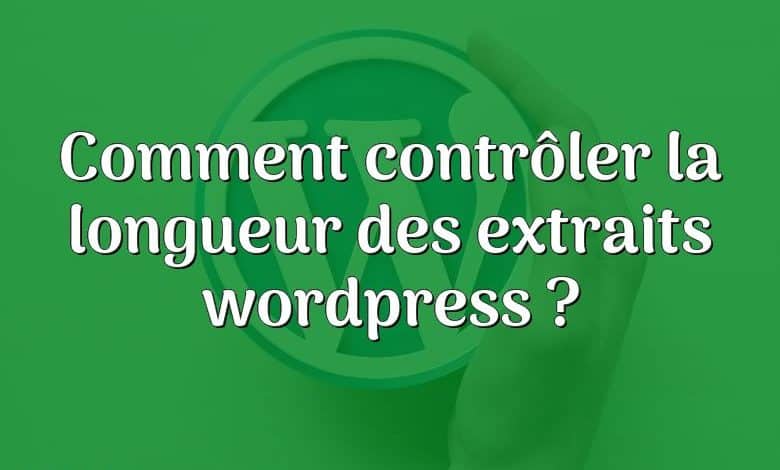 Comment contrôler la longueur des extraits wordpress ?