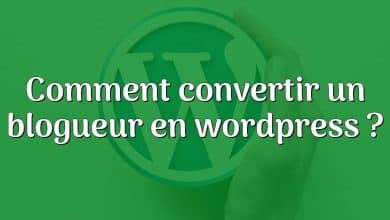 Comment convertir un blogueur en wordpress ?