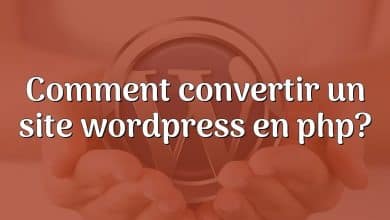 Comment convertir un site wordpress en php?