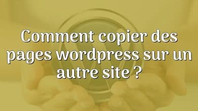 Comment copier des pages wordpress sur un autre site ?