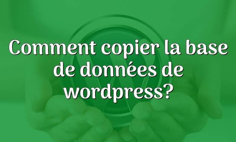 Comment copier la base de données de wordpress?