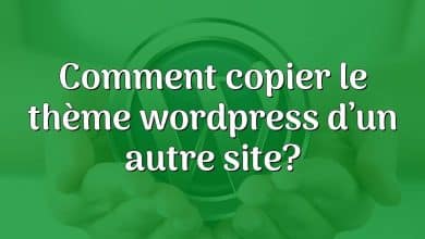 Comment copier le thème wordpress d’un autre site?