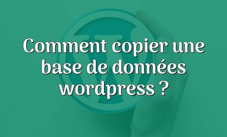 Comment copier une base de données wordpress ?