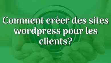 Comment créer des sites wordpress pour les clients?