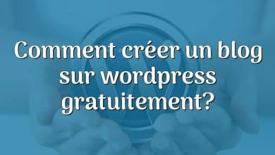 Comment créer un blog sur wordpress gratuitement?