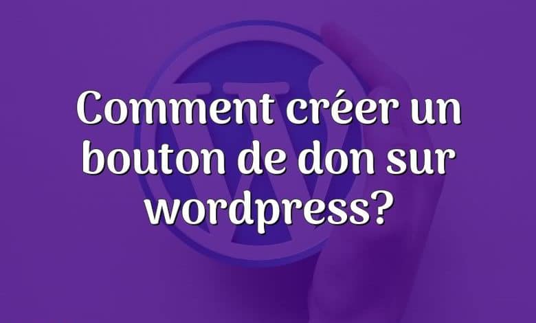 Comment créer un bouton de don sur wordpress?