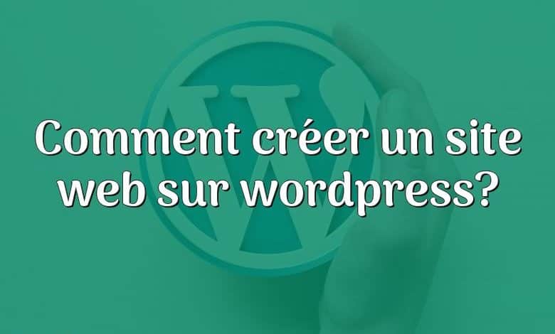 Comment créer un site web sur wordpress?