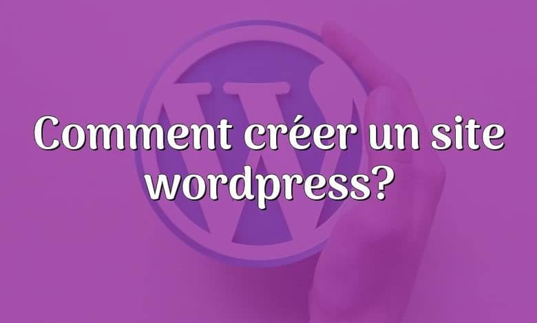 Comment créer un site wordpress?