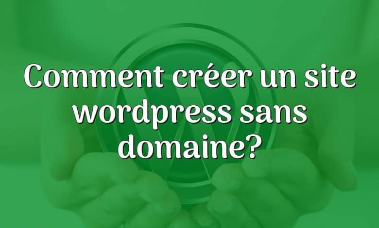 Comment créer un site wordpress sans domaine?