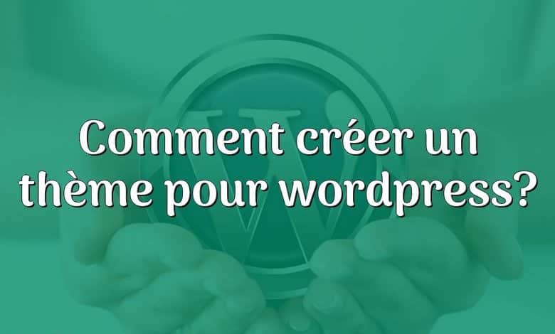 Comment créer un thème pour wordpress?