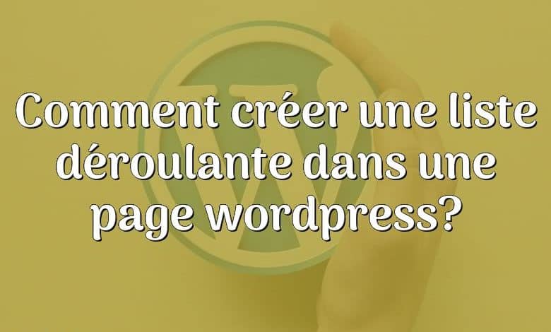 Comment créer une liste déroulante dans une page wordpress?