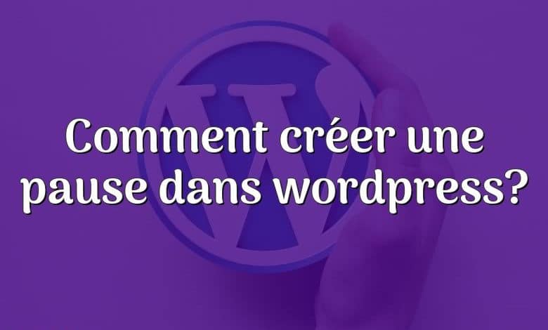 Comment créer une pause dans wordpress?