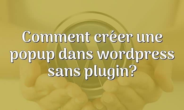 Comment créer une popup dans wordpress sans plugin?