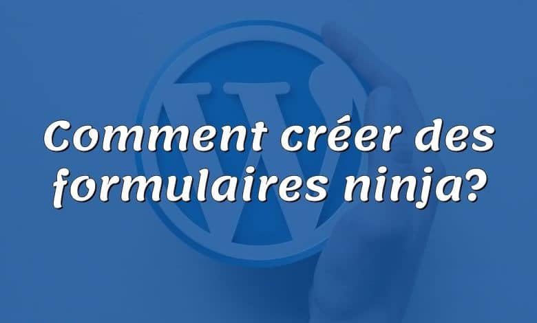 Comment créer des formulaires ninja?