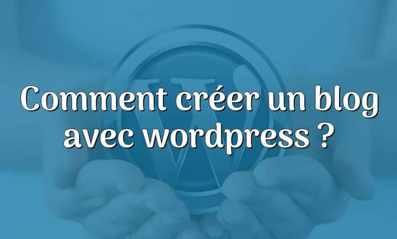 Comment créer un blog avec wordpress ?