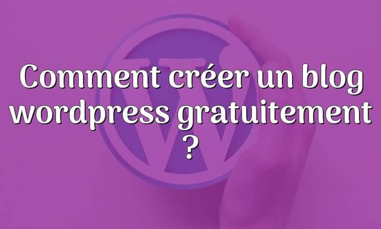 Comment créer un blog wordpress gratuitement ?