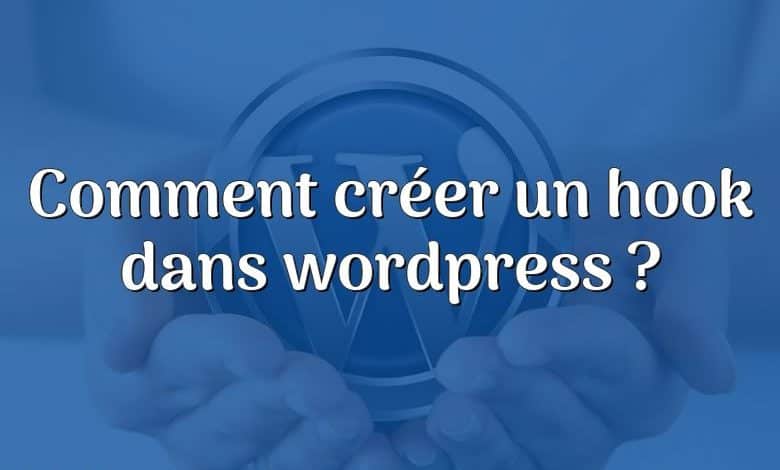 Comment créer un hook dans wordpress ?