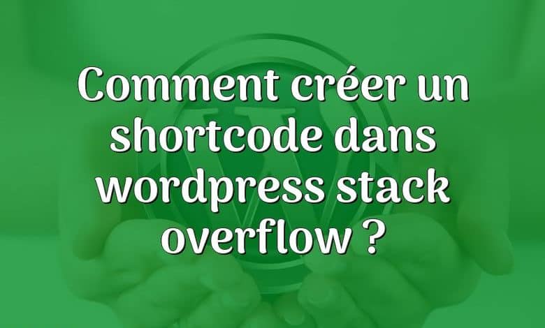 Comment créer un shortcode dans wordpress stack overflow ?