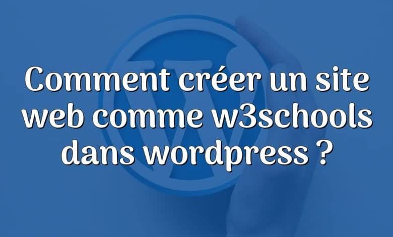 Comment créer un site web comme w3schools dans wordpress ?