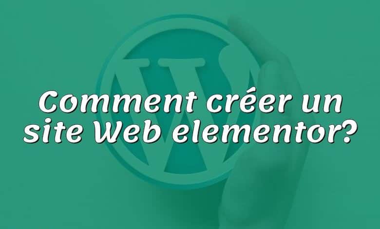 Comment créer un site Web elementor?