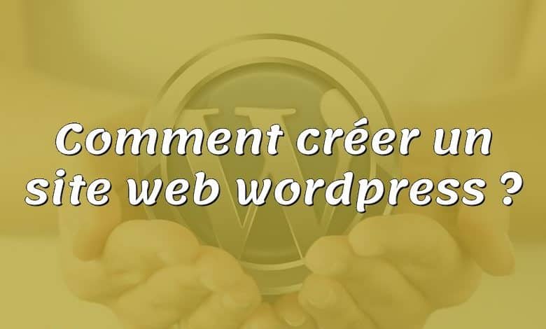 Comment créer un site web wordpress ?