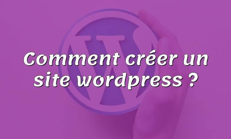 Comment créer un site wordpress ?