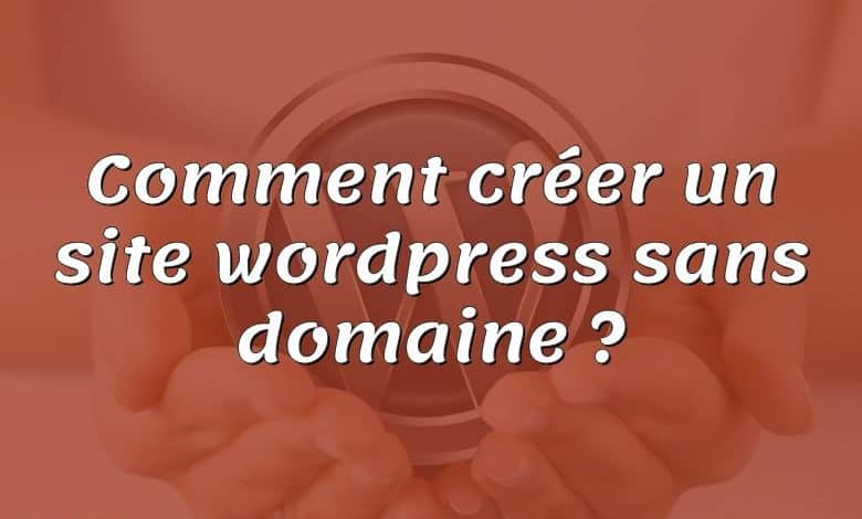 Comment créer un site wordpress sans domaine ?