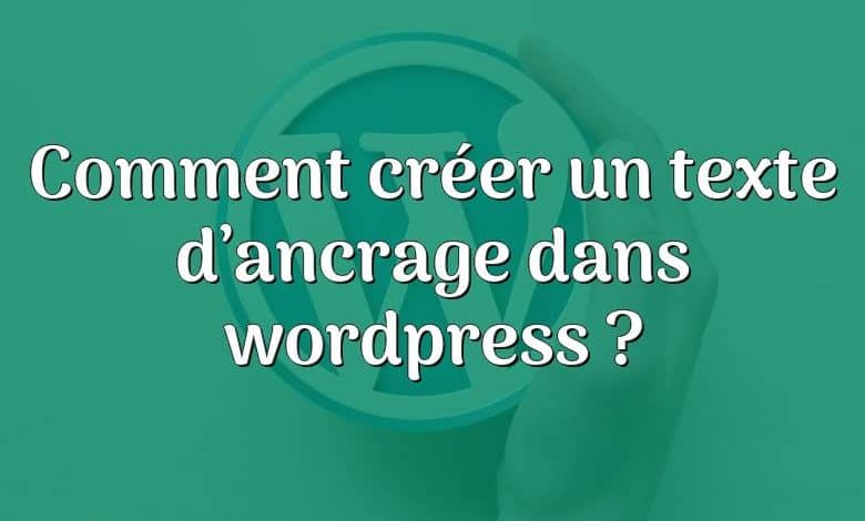 Comment créer un texte d’ancrage dans wordpress ?