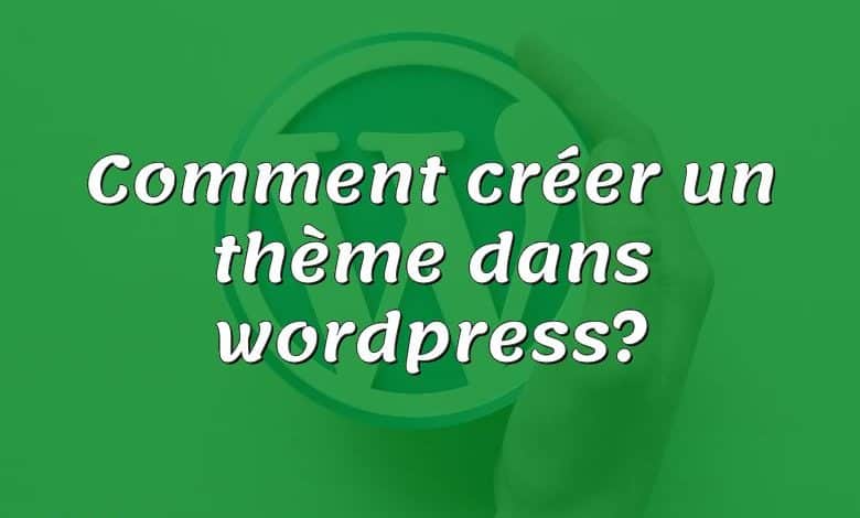 Comment créer un thème dans wordpress?