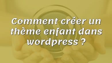 Comment créer un thème enfant dans wordpress ?